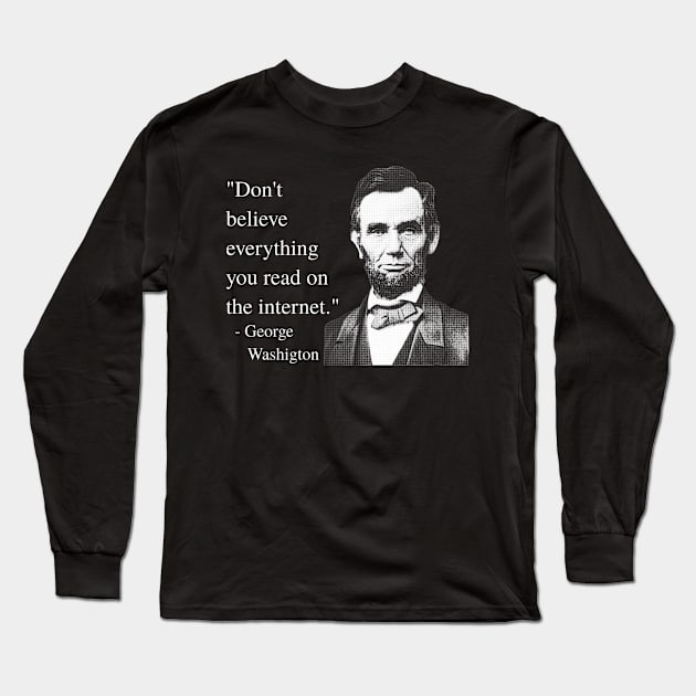 Don't Believe Everything You Read On The Internet - George Washigton Long Sleeve T-Shirt by blueversion